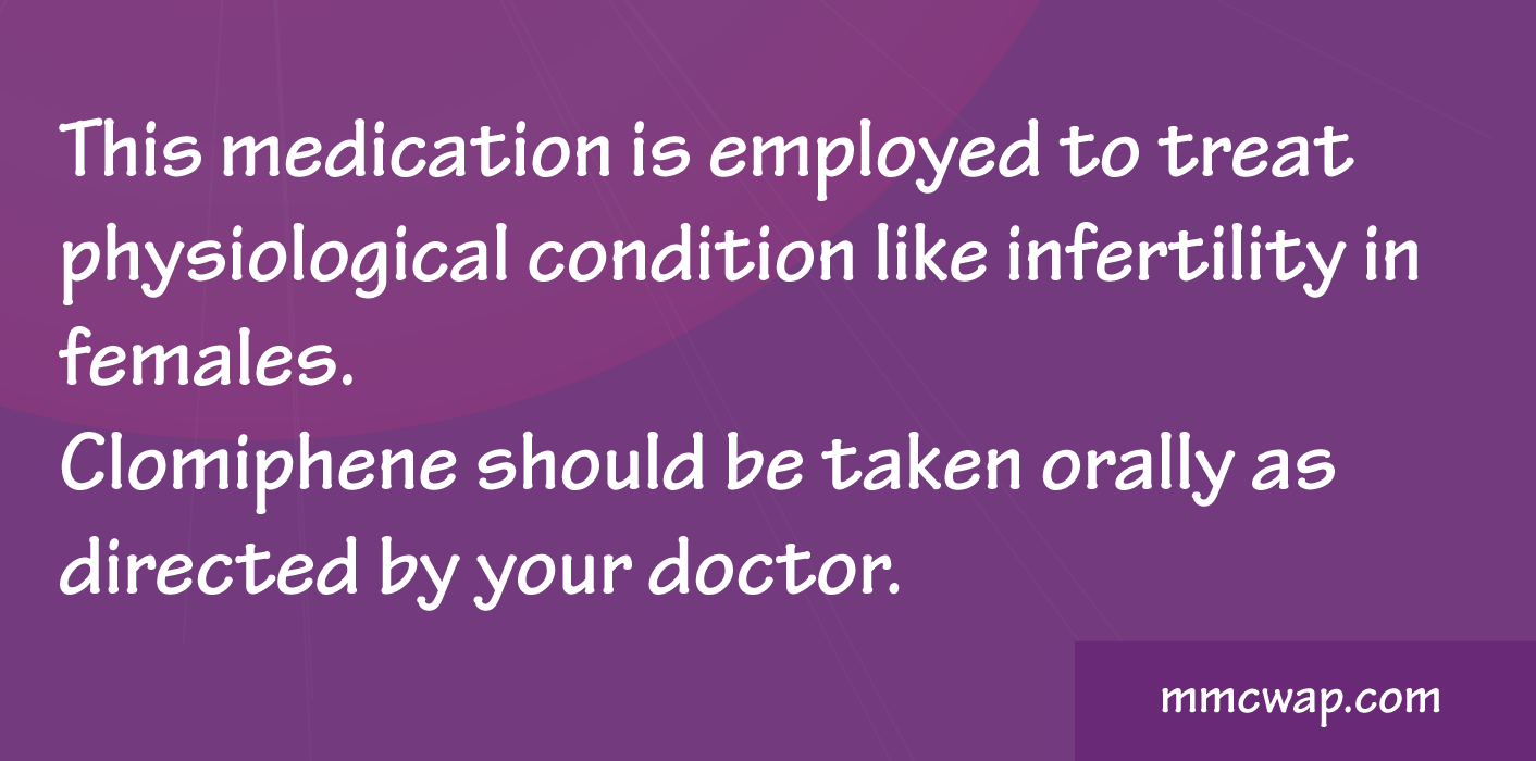 Clomid is employed to treat physiological condition like infertility in females