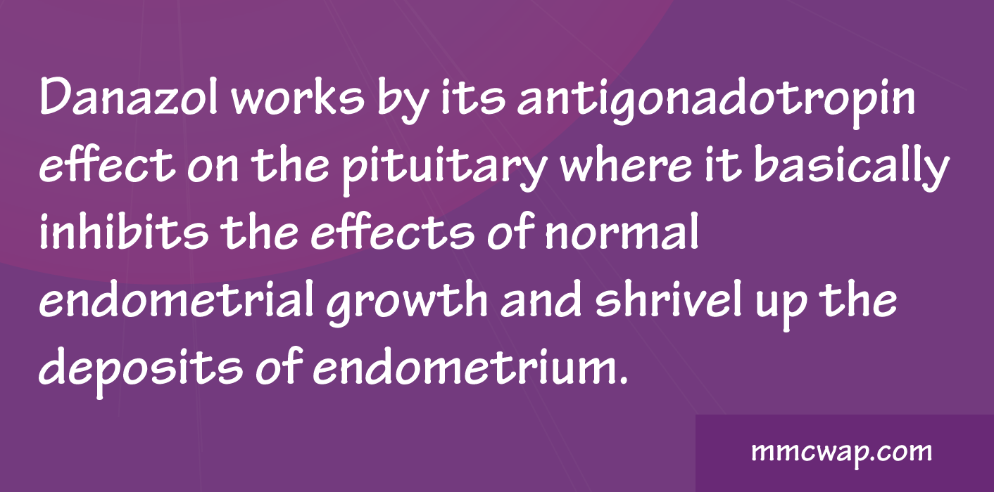 Danazol is used to treat endometriosis